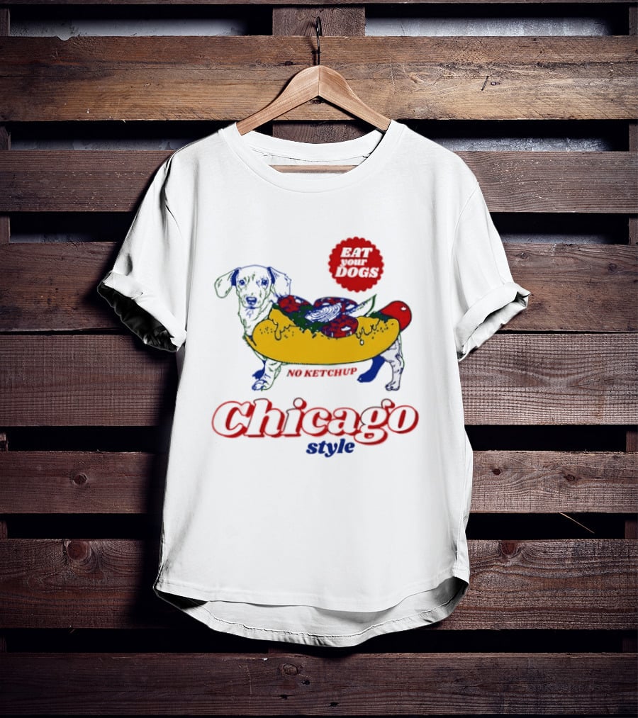 Chicago Style Eat Your Dogs No Ketchup T-Shirt