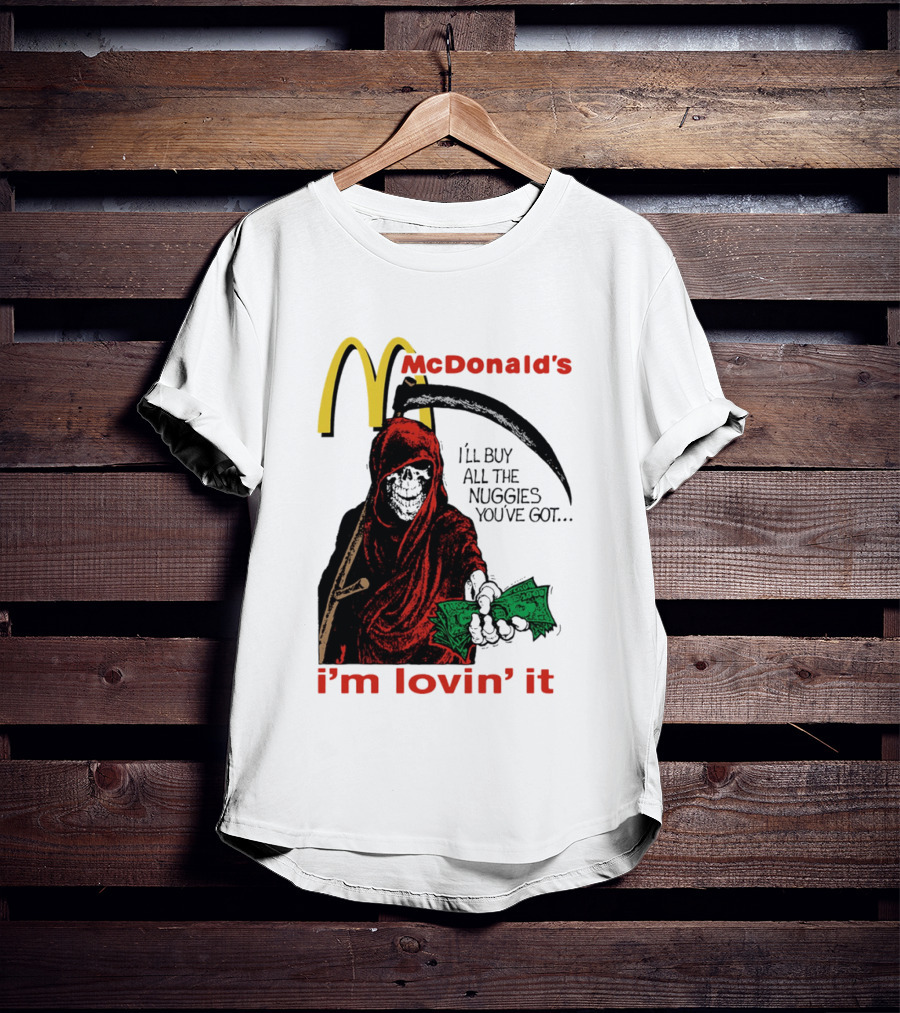 I'm Lovin' It Grim Reaper I'll Buy All The Nuggies McDonald's T-Shirt
