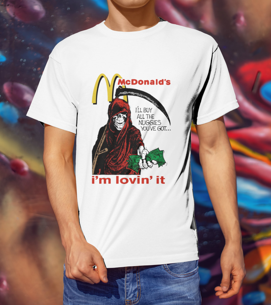 I'm Lovin' It Grim Reaper I'll Buy All The Nuggies McDonald's T-Shirt