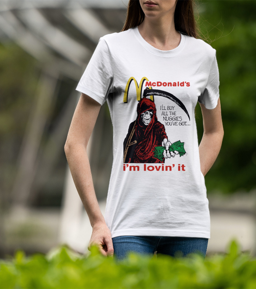I'm Lovin' It Grim Reaper I'll Buy All The Nuggies McDonald's T-Shirt
