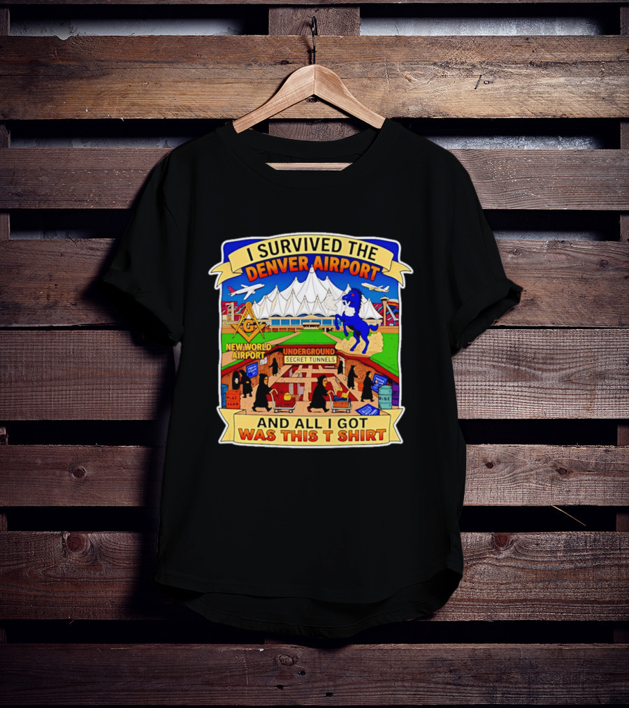 I Survived The Denver Airport Underground Secret Tunnels New World And All I Got Was This T T-Shirt