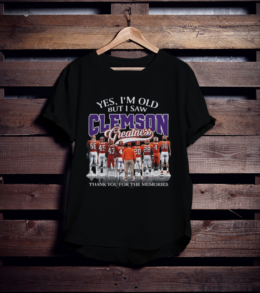 Yes I'm Old But I Saw Clemson Greatness Thank You For The Memories T-Shirt