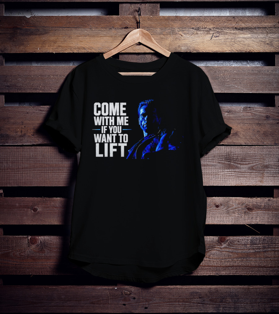 Come With Me If You Want To Lift The Terminator Bodybuilding Motivation T-Shirt