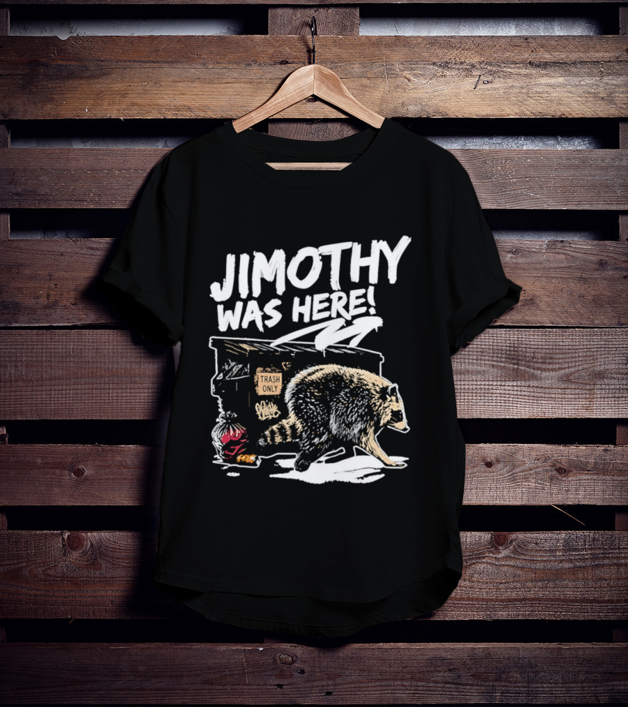 Jimothy Was Here Raccoon Dumpster Adventure T-Shirt