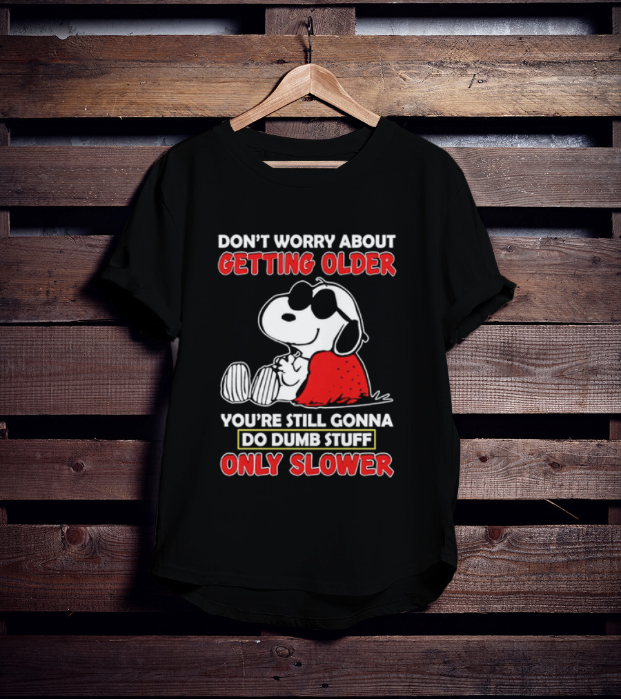 Dont Worry About Getting Older Snoopy Sunglasses You're Still Gonna Do Dumb Stuff Only Slower Blanket Cartoon T-Shirt