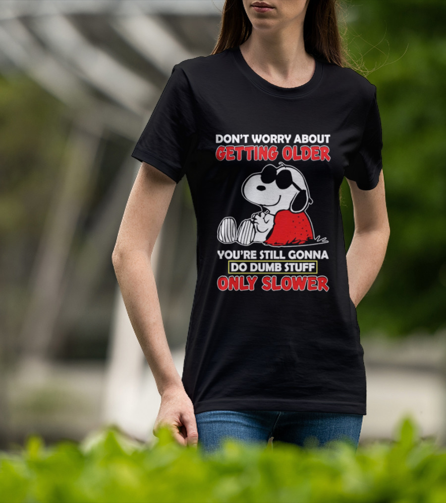 Dont Worry About Getting Older Snoopy Sunglasses You're Still Gonna Do Dumb Stuff Only Slower Blanket Cartoon T-Shirt
