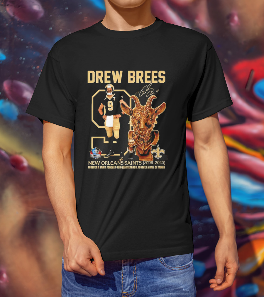 Drew Brees #9 New Orleans Saints 2006 2020 Goat Forever A Saint Hall Of Fame T-Shirt