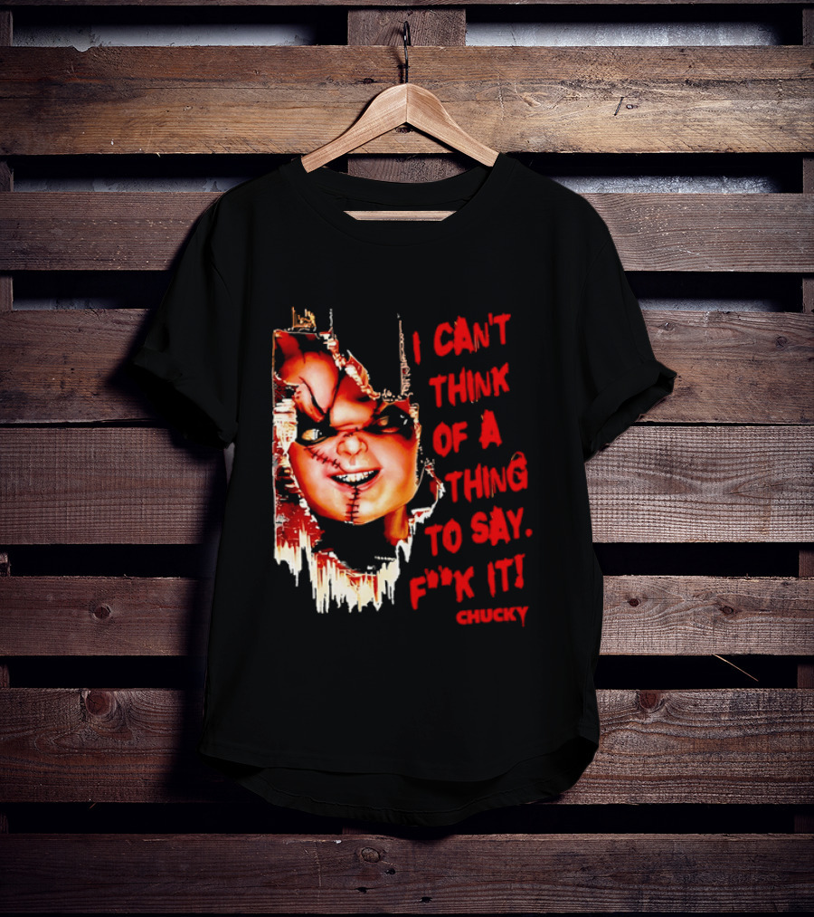 I Can't Think Of A Thing To Say F**k It Chucky Scarred Doll Face Wall T-Shirt