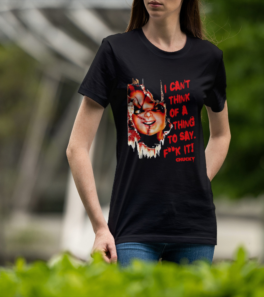 I Can't Think Of A Thing To Say F**k It Chucky Scarred Doll Face Wall T-Shirt