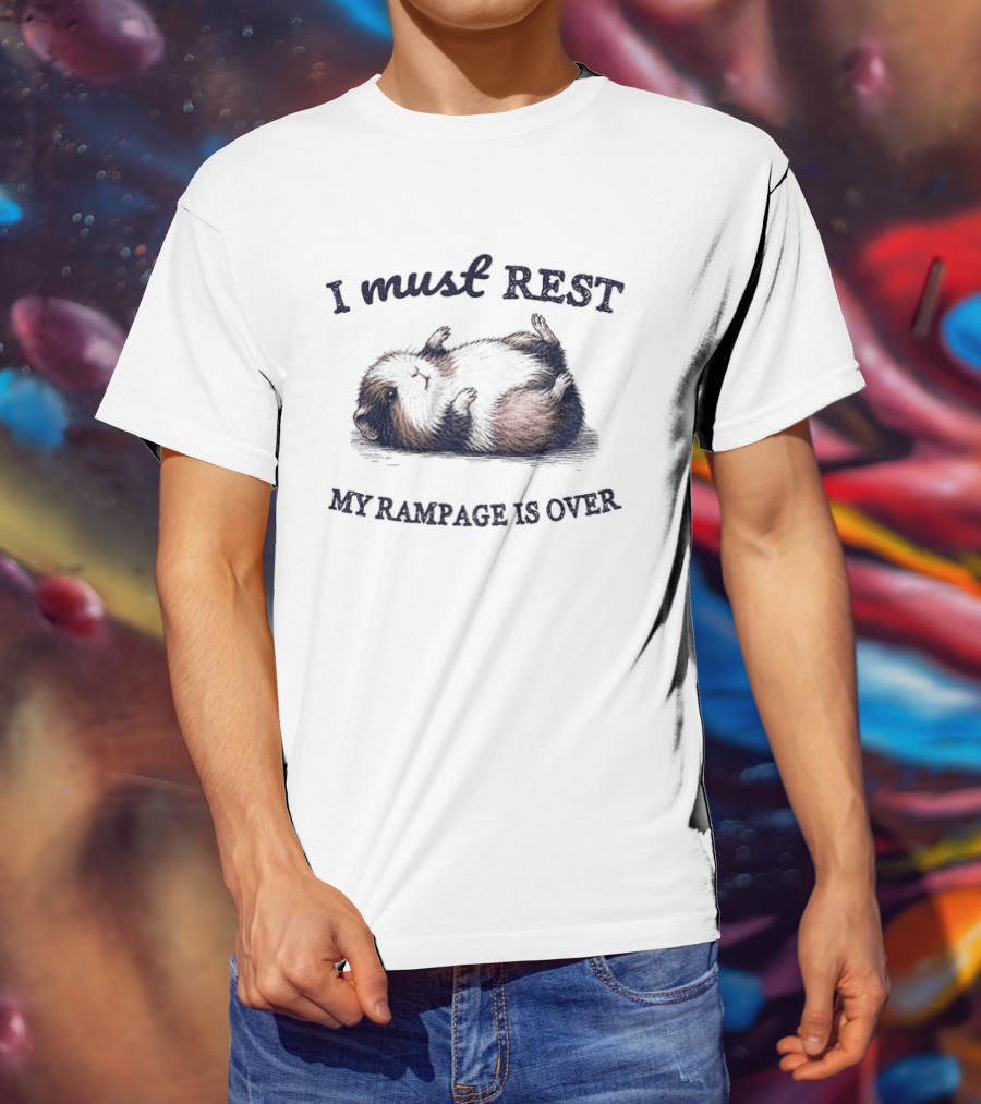 Guinea Pig I Must Rest My Rampage Is Over T-Shirt