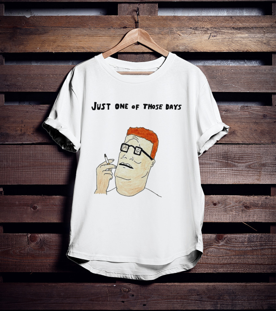 Hank Hill Just One Of Those Days Smoking Character Mike Judge T-Shirt