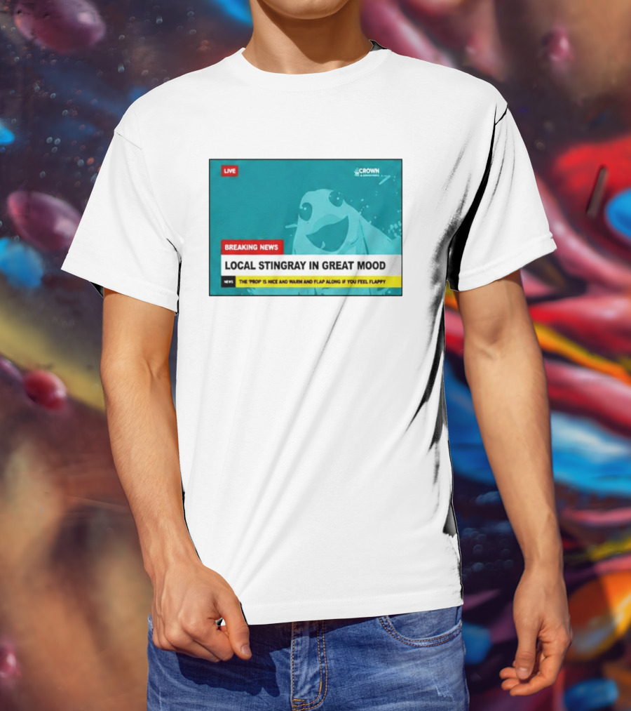 Crown & Anchor Breaking News Local Stingray In Great Mood Flap Along If You Feel Flappy T-Shirt