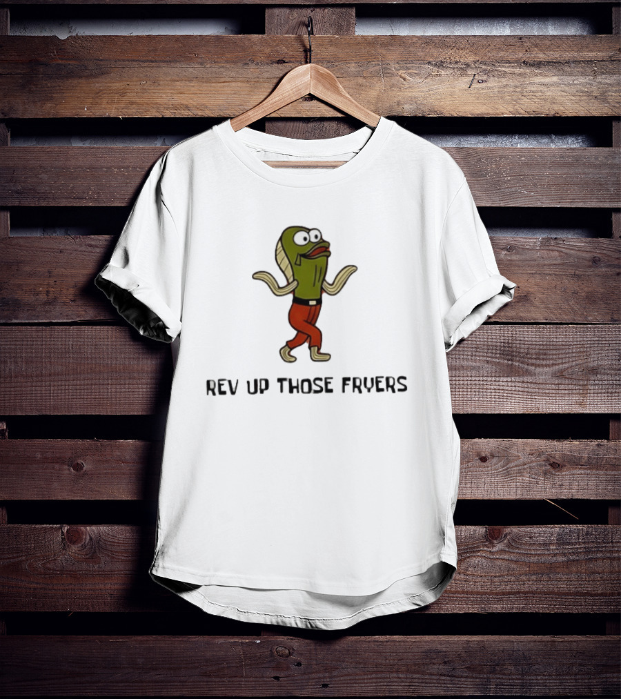 Rev Up Those Fryers Walking Fish Character Meme T-Shirt