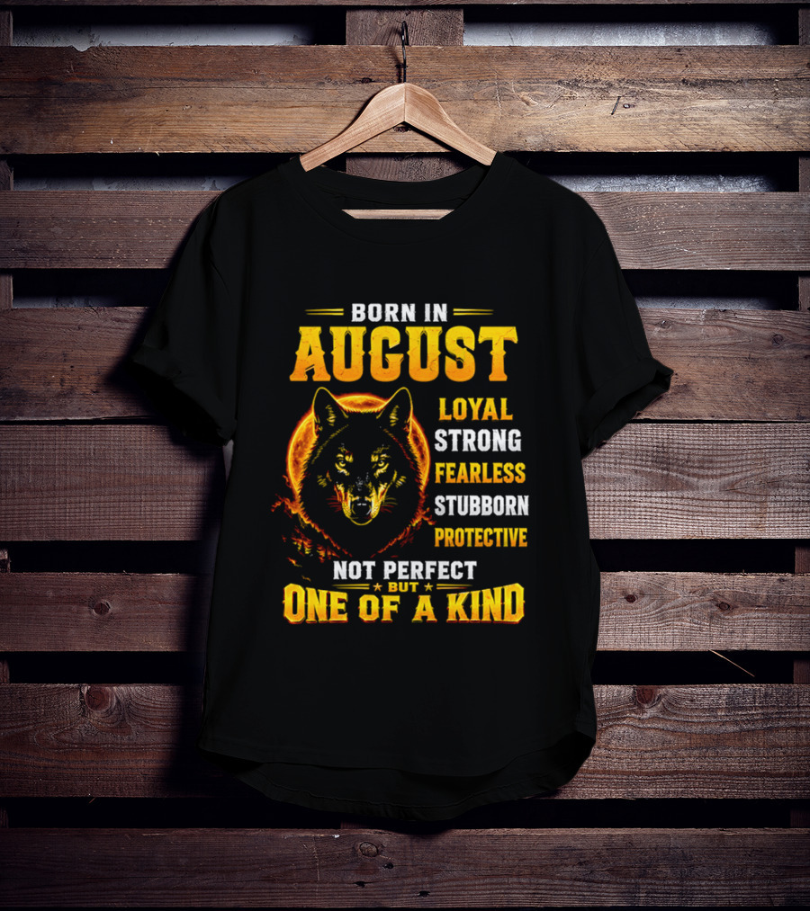 Born In August Loyal Strong Fearless Stubborn Protective Not Perfect But One Of A Kind Wolf T-Shirt