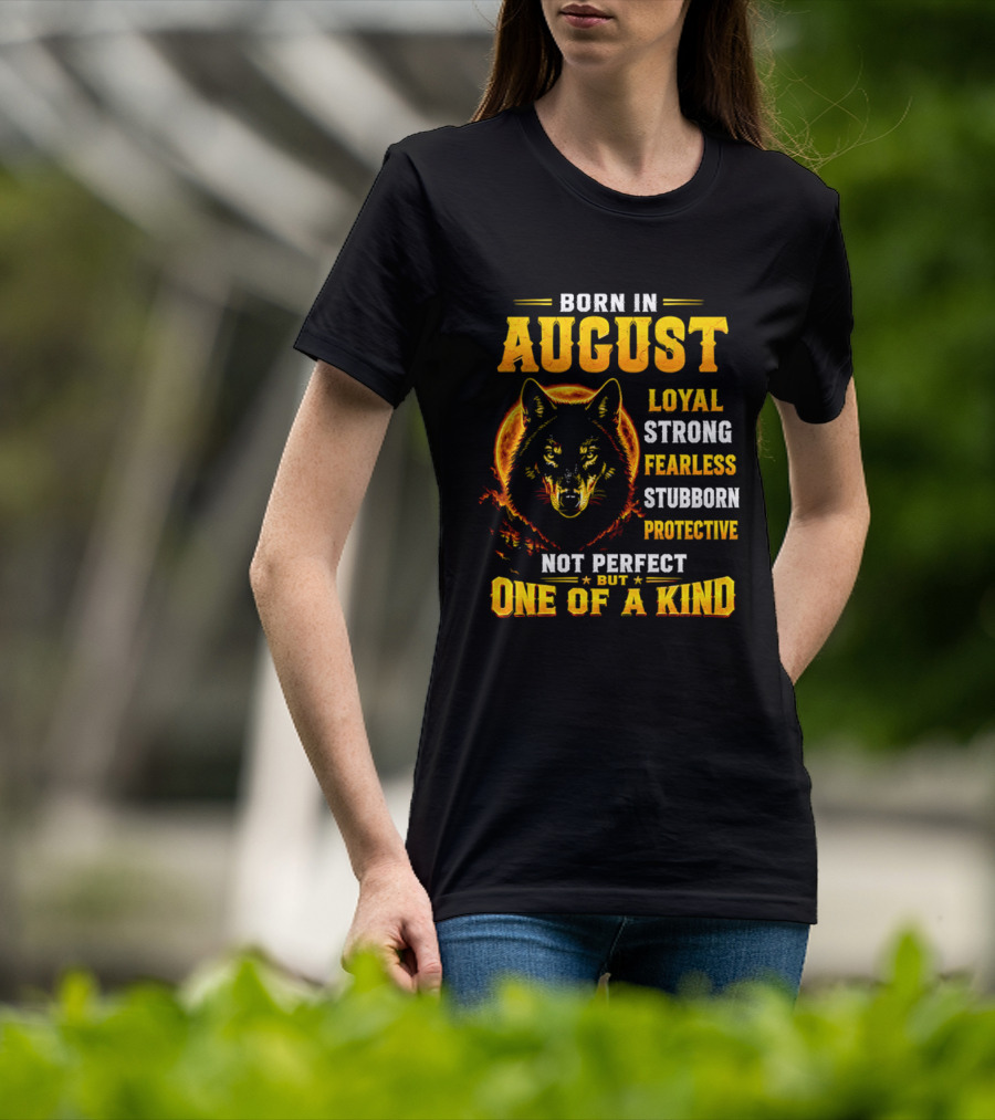 Born In August Loyal Strong Fearless Stubborn Protective Not Perfect But One Of A Kind Wolf T-Shirt
