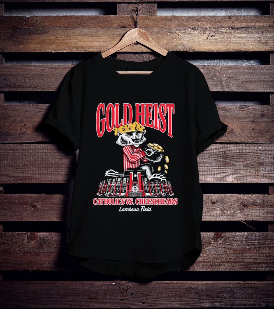 Gold Heist Catholics Vs Cheeseheads Wisconsin Badgers Lambeau Field T-Shirt