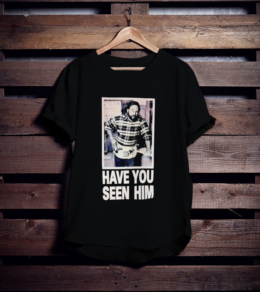 Have You Seen Him Al Boron Home Improvement Tool Time T-Shirt