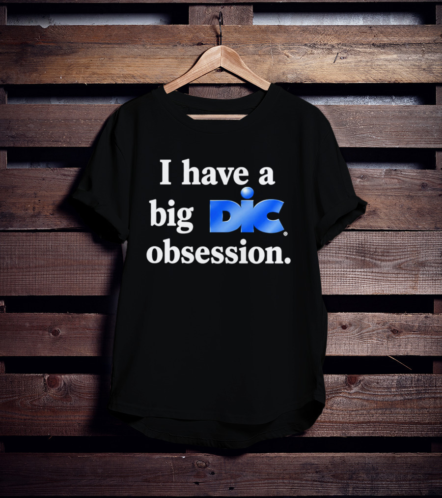 I Have A Big Dic Obsession T-Shirt