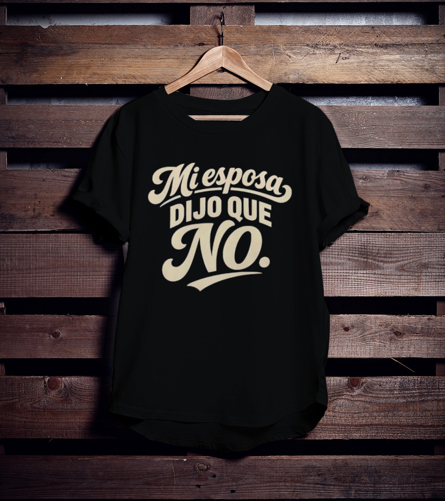 Mi Esposa Dijo Que No Cursive T-Shirt