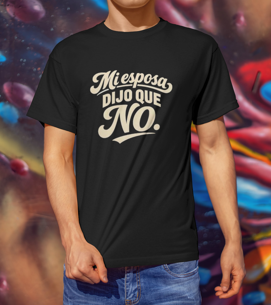 Mi Esposa Dijo Que No Cursive T-Shirt