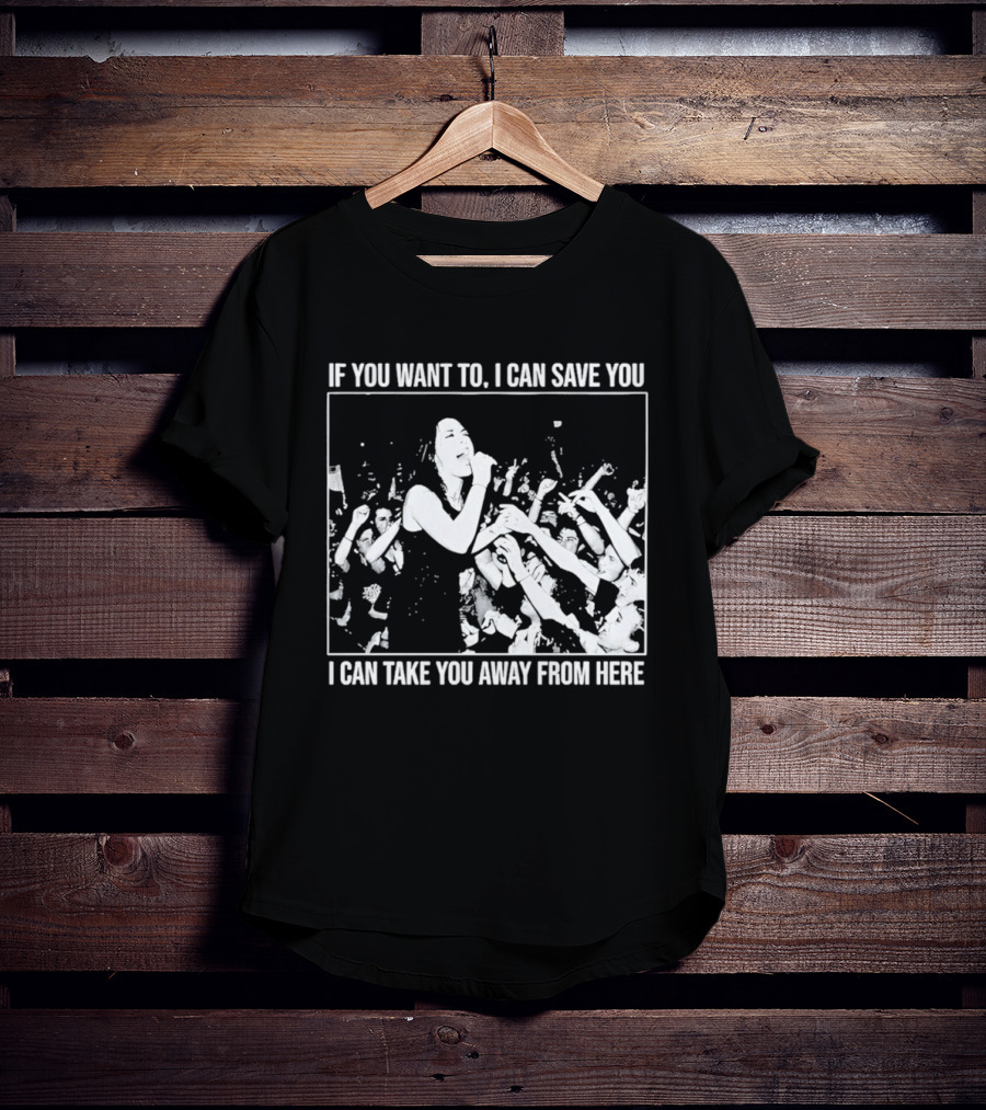If You Want To I Can Save You I Can Take You Away From Here Crowd Scene T-Shirt