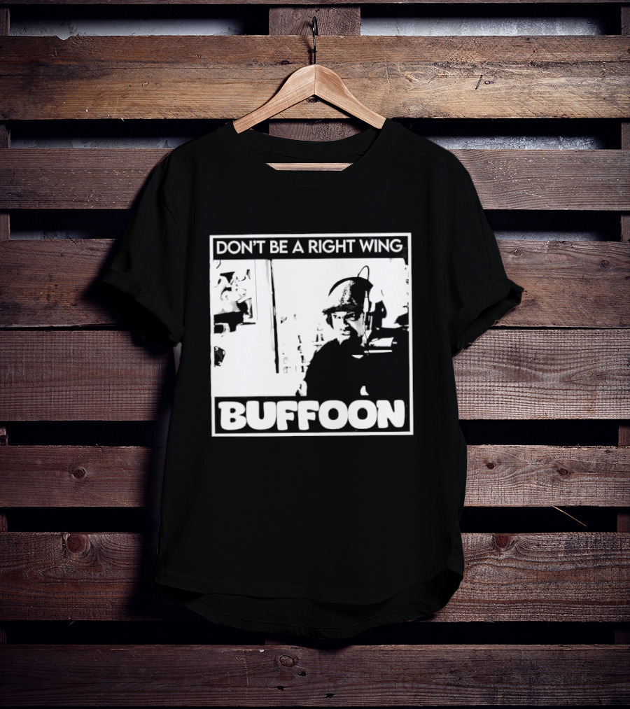 Don't Be A Right Wing Buffoon Headphones Microphone Frame T-Shirt