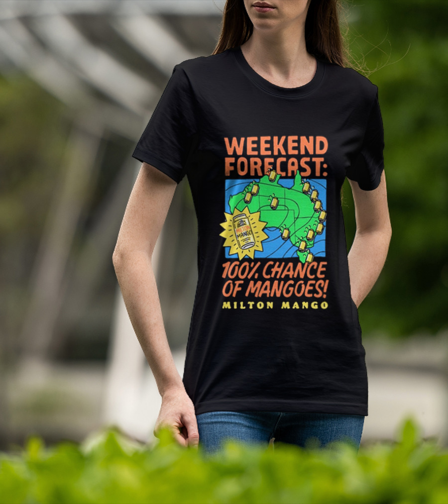 Weekend Forecast 100 Percent Chance Of Mangoes Milton Mango T-Shirt