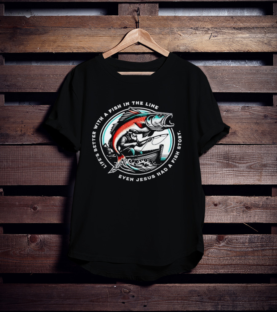 Life's Better With A Fish In The Line Bearded Fisherman Boat Even Jesus Had Story T-Shirt