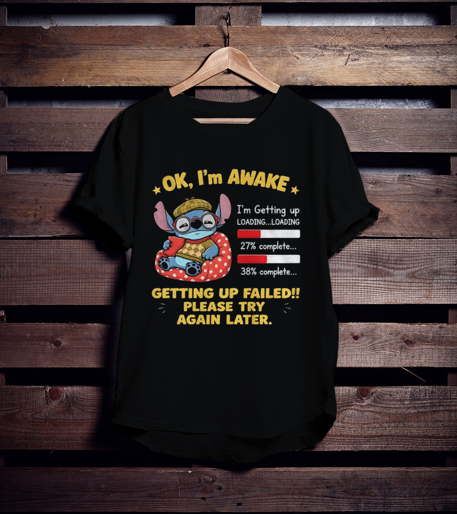 OK I'm Awake Stitch Getting Up Failed Please Try Again Later Loading 27% 38% Complete T-Shirt