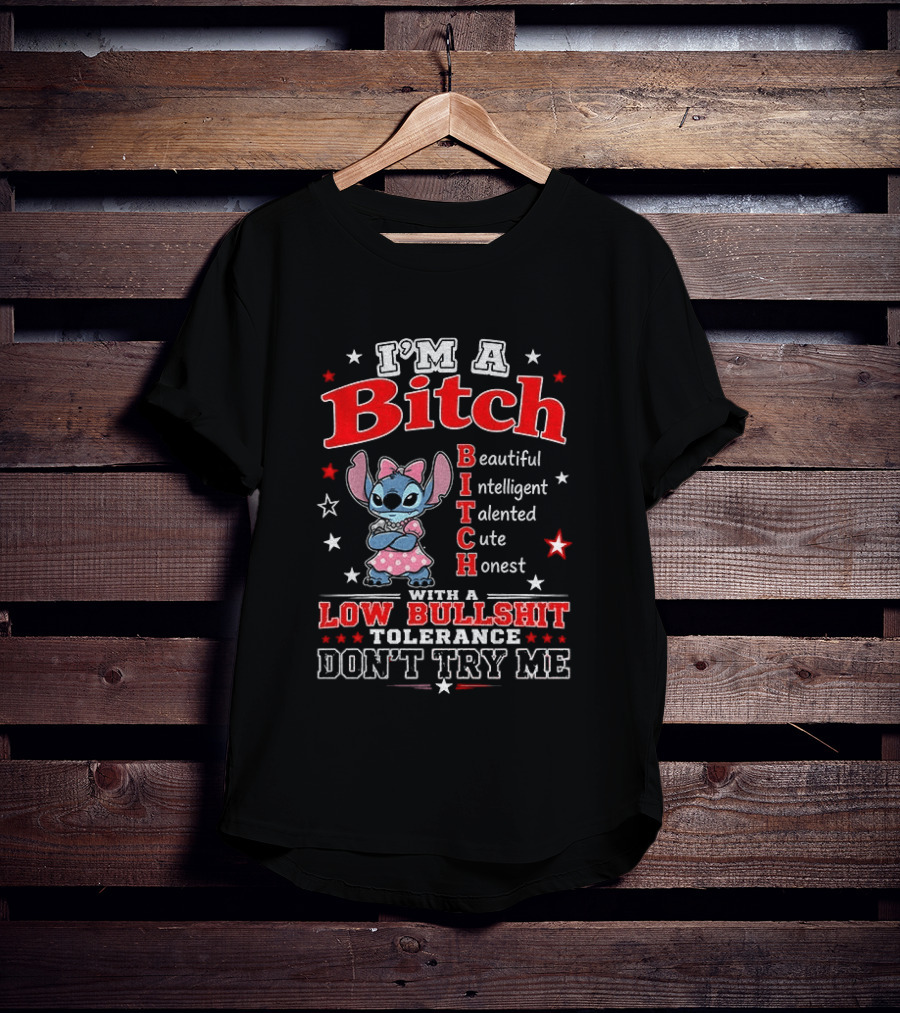 I'm A Bitch Beautiful Intelligent Talented Cute Honest With A Low Bullshit Tolerance Don't Try Me T-Shirt