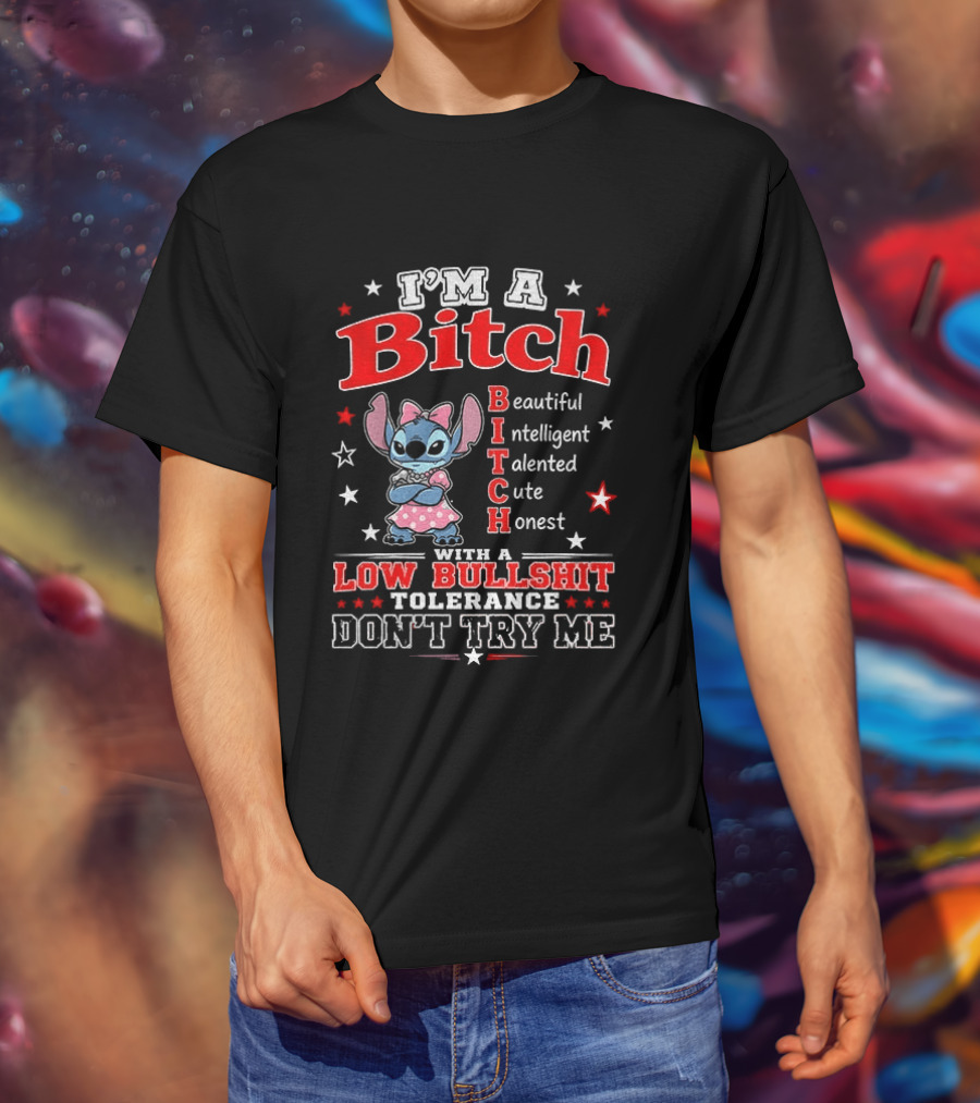 I'm A Bitch Beautiful Intelligent Talented Cute Honest With A Low Bullshit Tolerance Don't Try Me T-Shirt