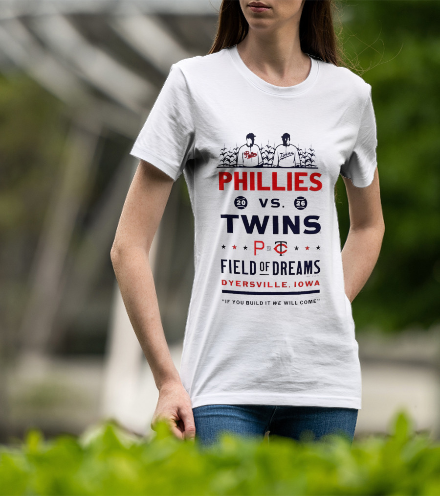 2026 Phillies Vs Twins Field Of Dreams Game Dyersville Iowa If You Build It We Will Come T-Shirt