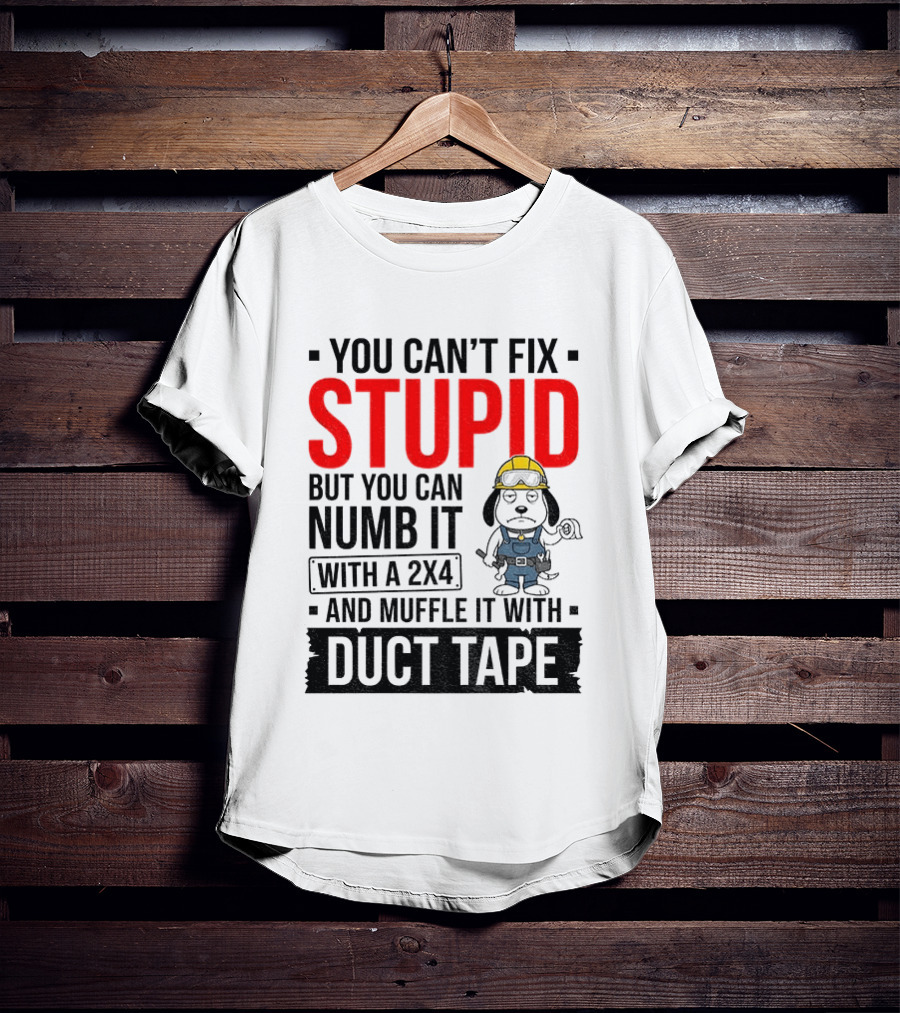 You Can't Fix Stupid But You Can Numb It With A 2X4 And Muffle It With Duct Tape Construction Snoopy T-Shirt