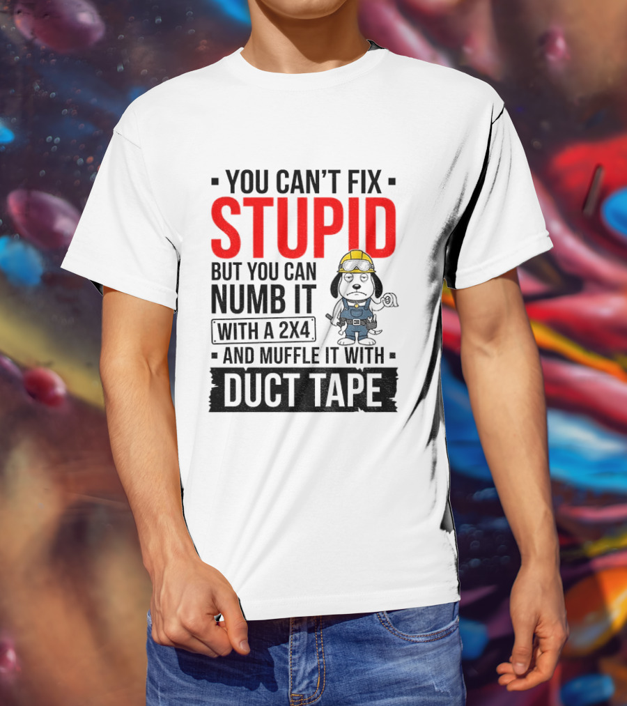 You Can't Fix Stupid But You Can Numb It With A 2X4 And Muffle It With Duct Tape Construction Snoopy T-Shirt