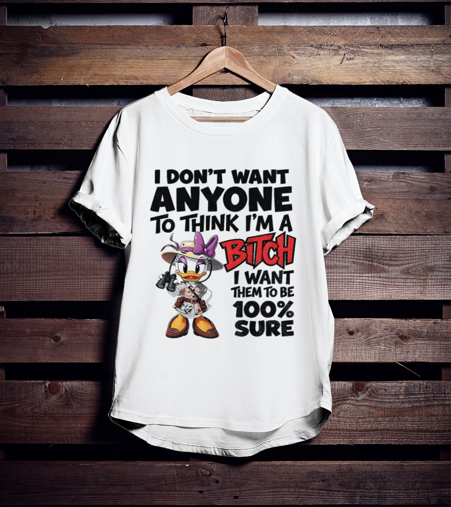 I Don't Want Anyone To Think I'm A Bitch I Want Them To Be 100% Sure Daisy Duck Safari T-Shirt