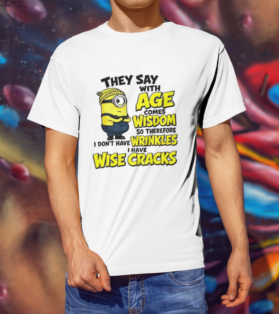 Minion They Say With Age Comes Wisdom I Don't Have Wrinkles I Have Wise Cracks T-Shirt