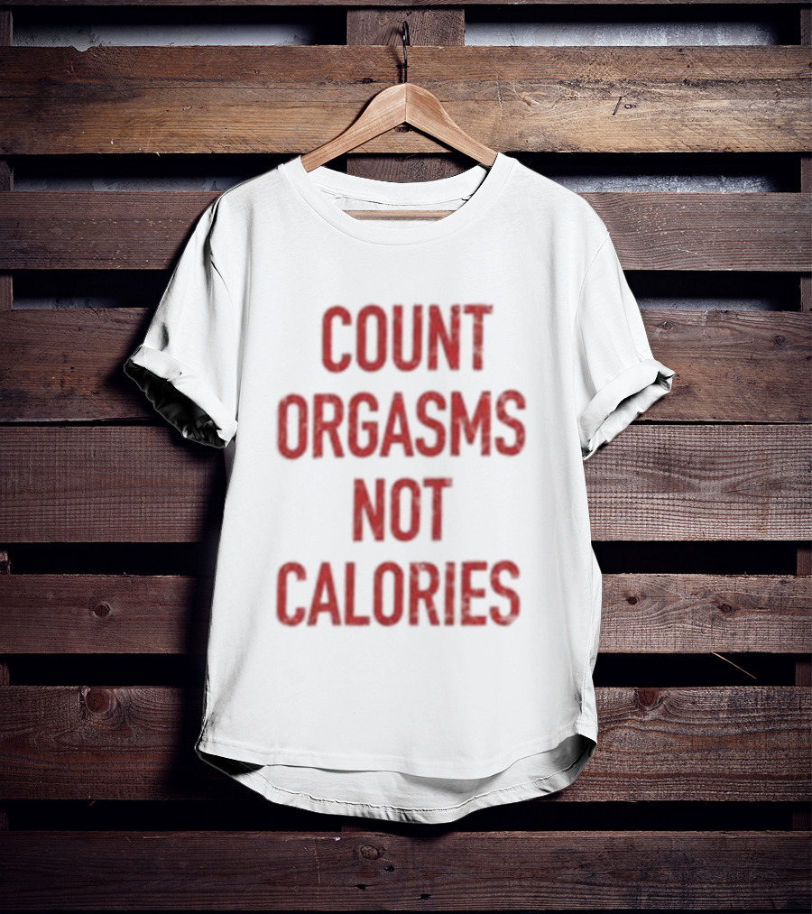 Gayle Rankin Count Orgasms Not Calories Empowering T-Shirt