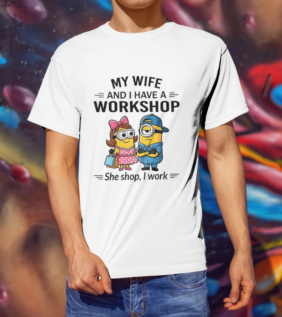 Minions Couple My Wife And I Have A Workshop She Shop I Work T-Shirt