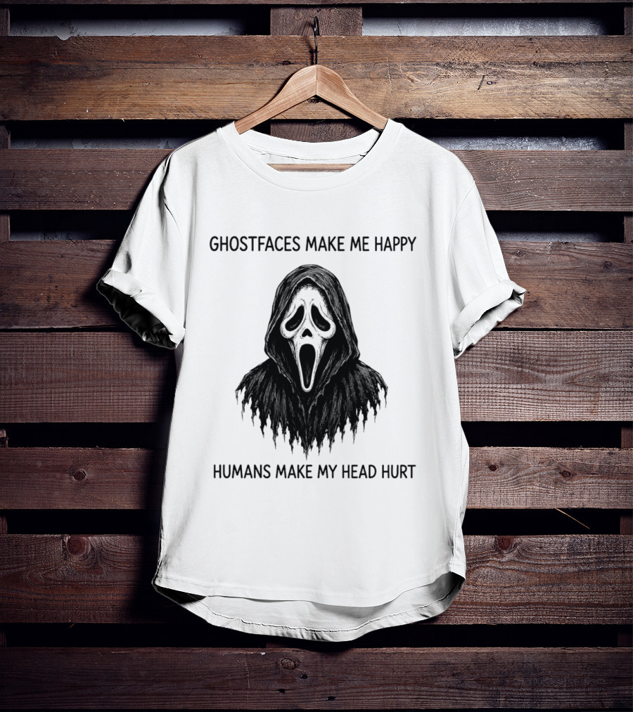Ghostfaces Make Me Happy Humans Make My Head Hurt Scream T-Shirt