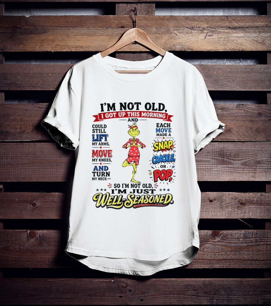 I'm Not Old Just Well Seasoned Grinch Humor With Snap Crackle Pop T-Shirt