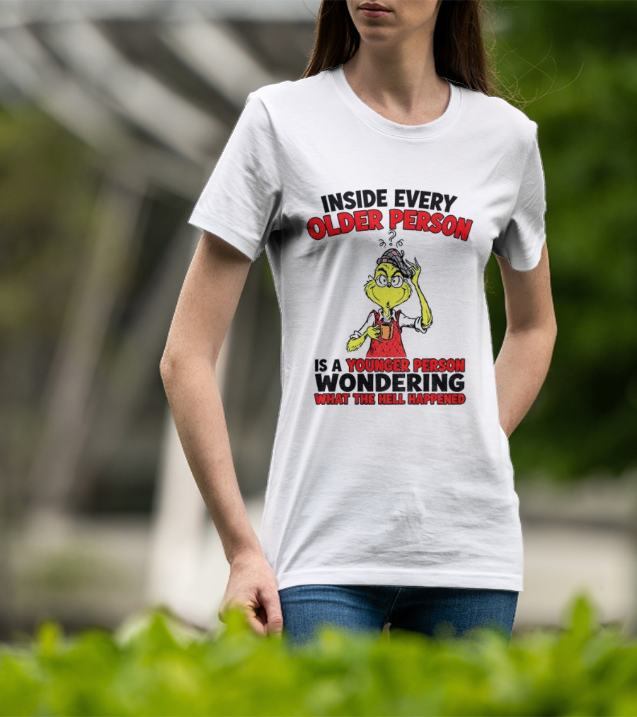 Dr. Seuss Grinch Inside Every Older Person Younger Wondering What Happened T-Shirt