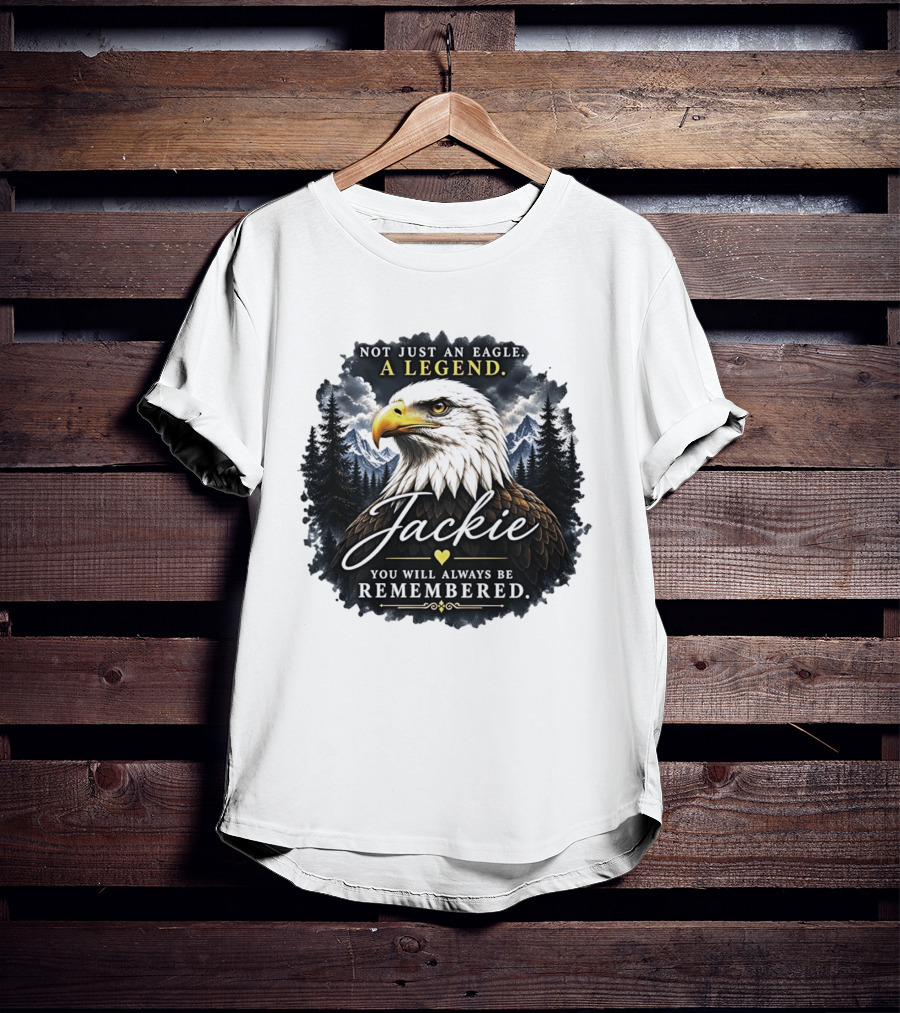 Not Just An Eagle A Legend Jackie You Will Always Be Remembered Pine Forest Mountains T-Shirt