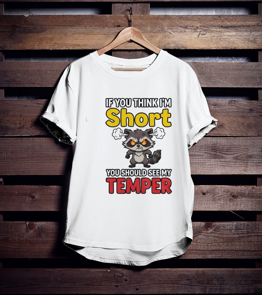 If You Think I'm Short You Should See My Temper Raccoon T-Shirt