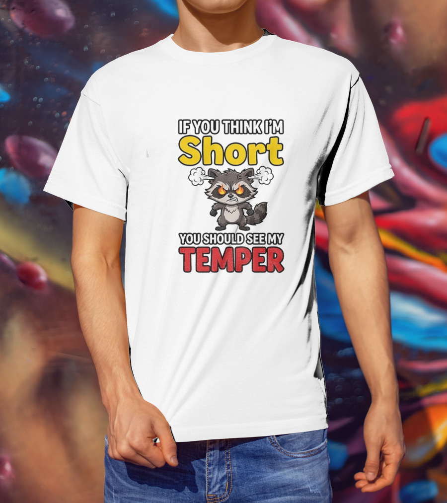 If You Think I'm Short You Should See My Temper Raccoon T-Shirt