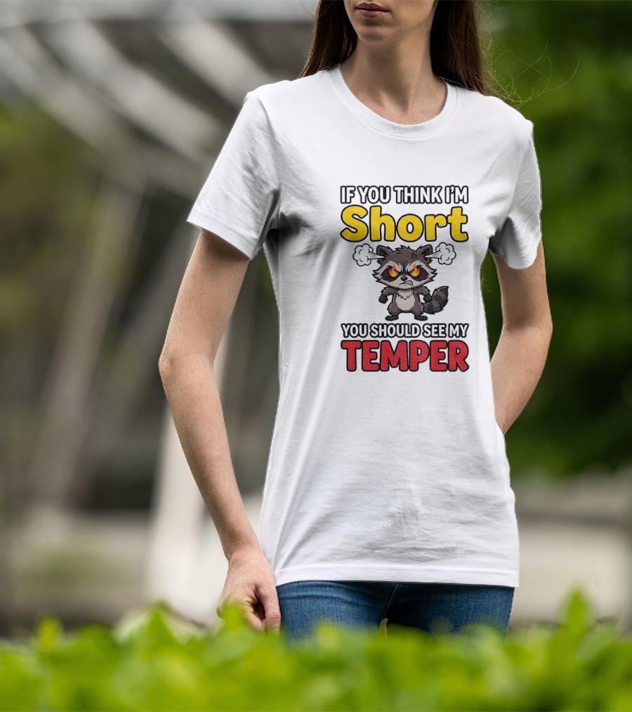 If You Think I'm Short You Should See My Temper Raccoon T-Shirt
