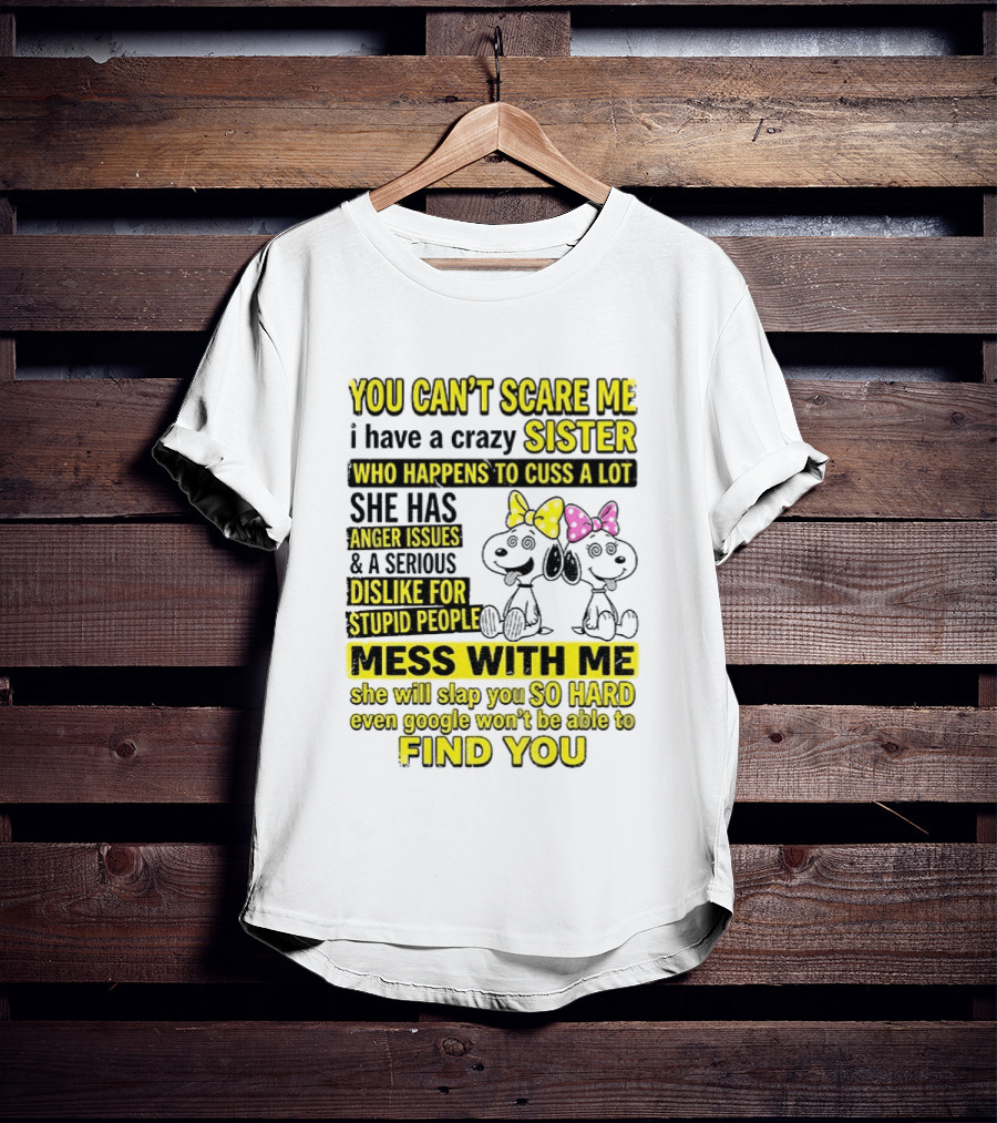Snoopy Belle Sister Can't Scare Me Crazy Sister Cuss Dislike Stupid People T-Shirt