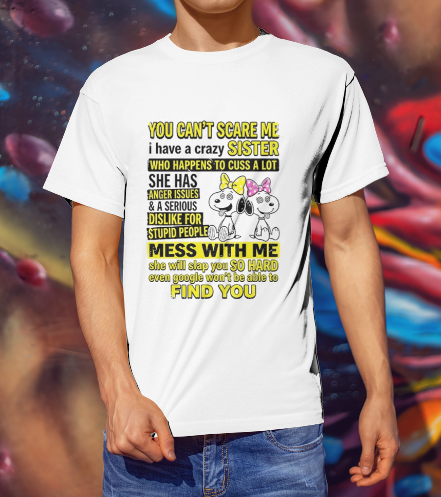 Snoopy Belle Sister Can't Scare Me Crazy Sister Cuss Dislike Stupid People T-Shirt