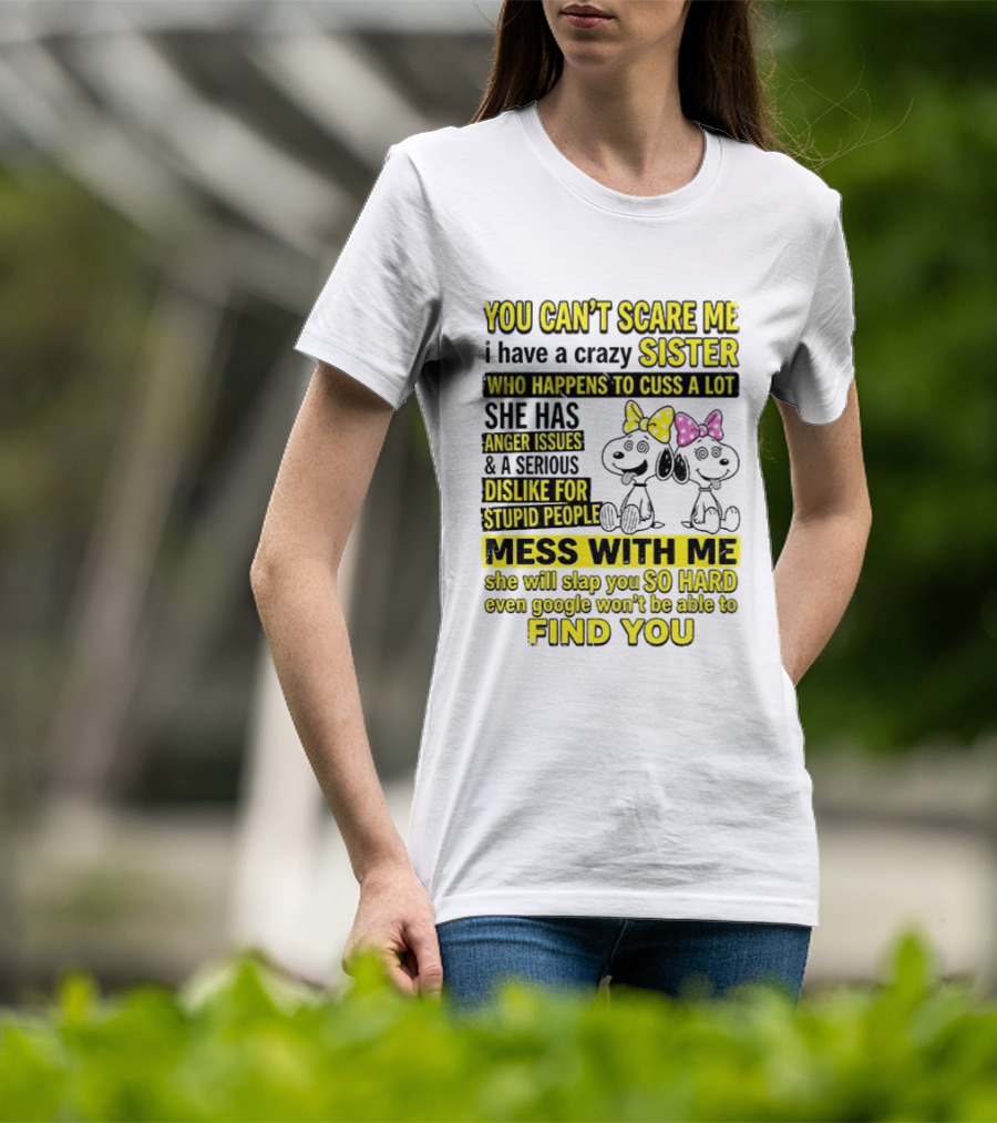 Snoopy Belle Sister Can't Scare Me Crazy Sister Cuss Dislike Stupid People T-Shirt
