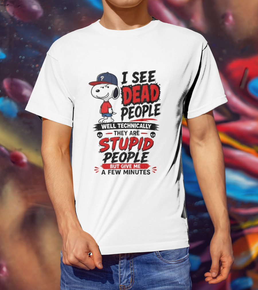 Snoopy Philadelphia Phillies I See Dead People Technically Stupid A Few Minutes T-Shirt