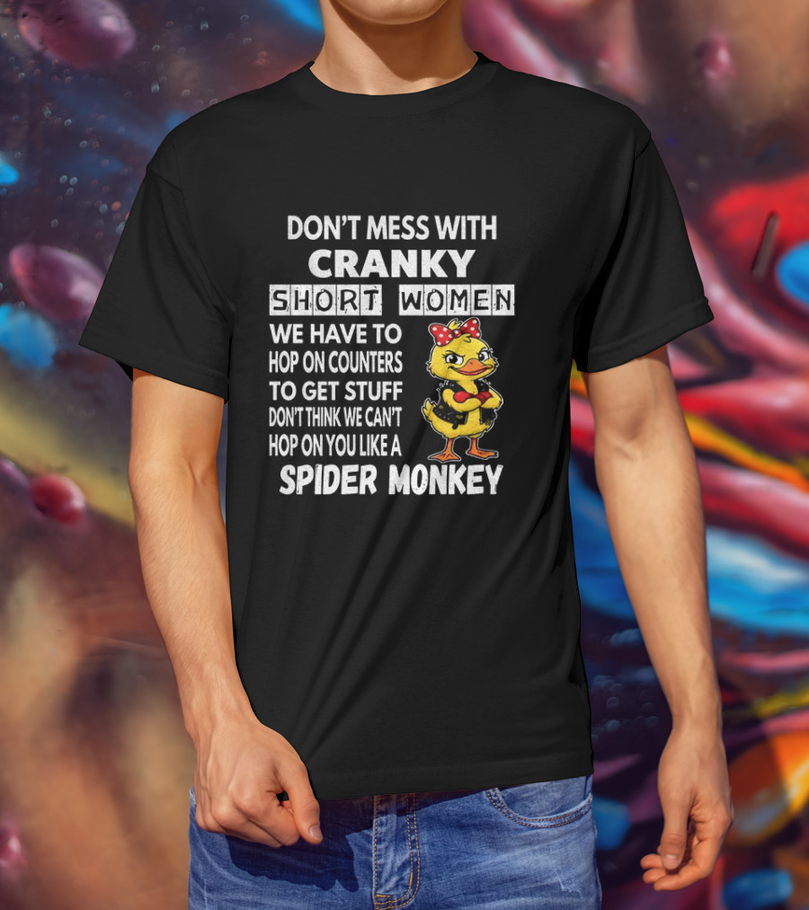 Cranky Short Women Don't Mess Hop On Counters Spider Monkey Duck T-Shirt